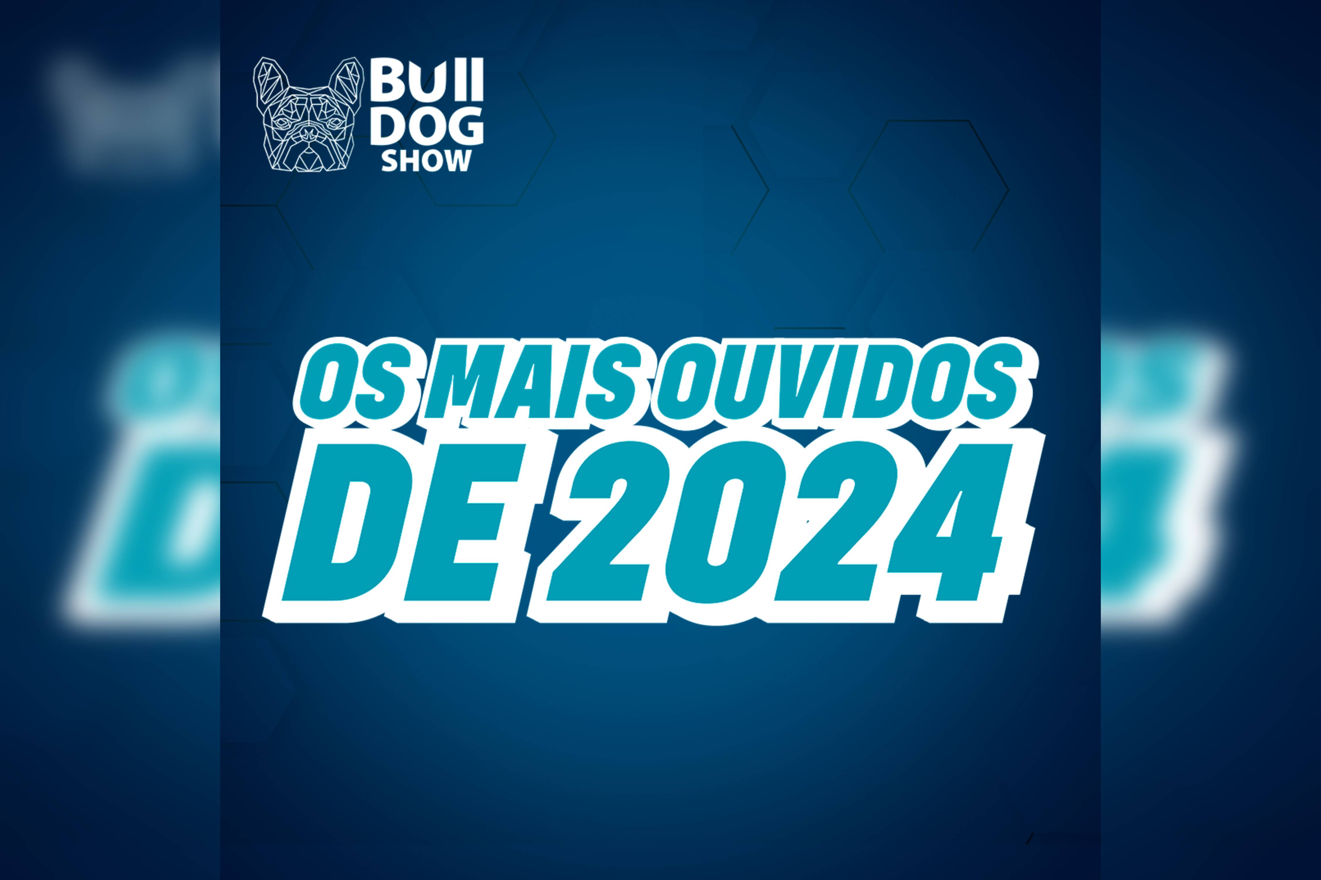 OS MAIS ASSISTIDOS DE 2024 – Bulldog Show
